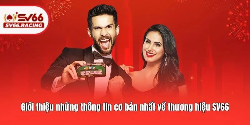 Giới thiệu những thông tin cơ bản nhất về thương hiệu SV66