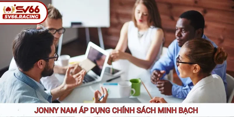 Jonny Nam áp dụng chính sách minh bạch
