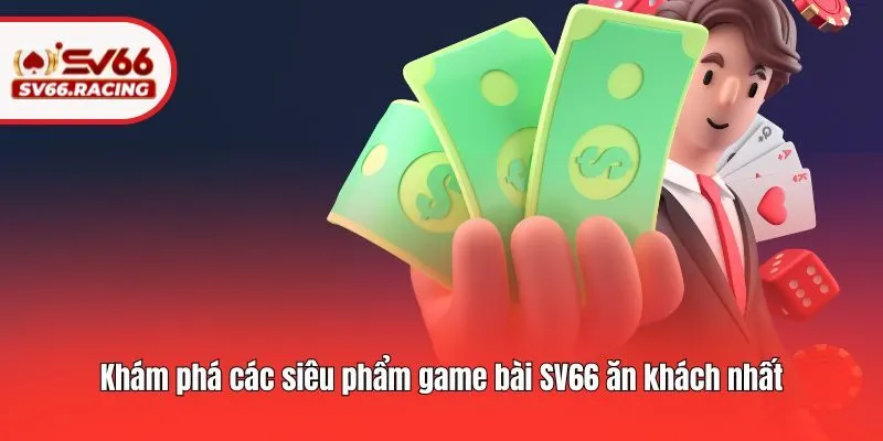 Khám phá các siêu phẩm game bài SV66 ăn khách nhất