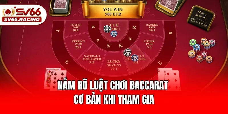 Nắm rõ luật chơi Baccarat​ cơ bản khi tham gia